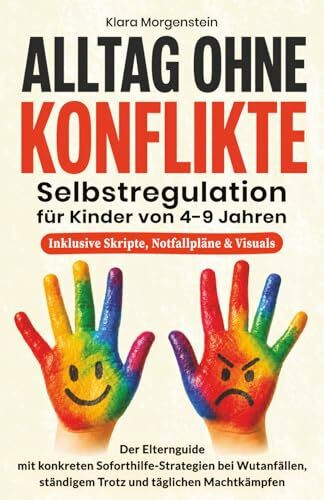 Alltag ohne Konflikte: Selbstregulation für Kinder von 4-9 Jahren: Der Elternguide mit konkreten Soforthilfe-Strategien bei Wutanfällen, ständigem Trotz und täglichen Machtkämpfen