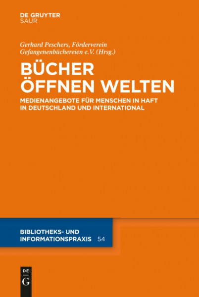 Bücher öffnen Welten: Medienangebote für Menschen in Haft in Deutschland und international (Bibliotheks- und Informationspraxis, 54, Band 54)