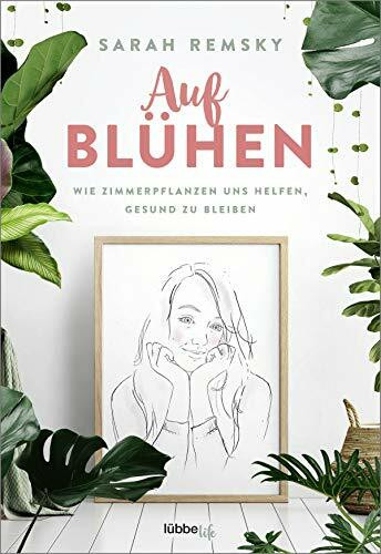 Lübbe Life Aufblühen, Wie Zimmerpflanzen Uns Helfen, Gesund Zu Bleiben