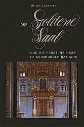 Der Goldene Saal und die Fürstenzimmer im Augsburger Rathaus