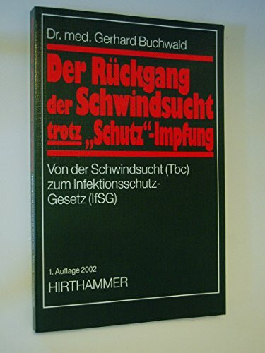 Der Rückgang der Tbc trotz "Schutz"-Impfung: Von der Schwindsucht (Tbc) zum Infektionsschutz-Gesetz (IfSG)