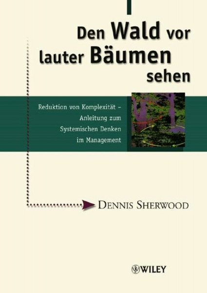 Den Wald vor lauter Bäumen sehen: Reduktion von Komplexität - Anleitung zum Systemischen Denken im Management (Methods and Principles in Medicinal Chemistry)