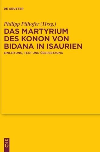 Das Martyrium des Konon von Bidana in Isaurien: Einleitung, Text und Übersetzung (Texte und Untersuchungen zur Geschichte der altchristlichen Literatur, 188, Band 188)