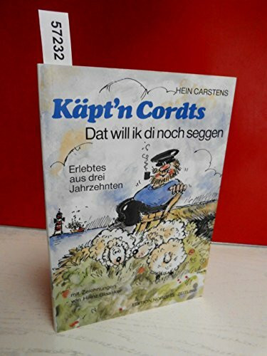 Käpt'n Cordts. Dat will ik di noch seggen. Erlebtes aus drei Jahrzehnten
