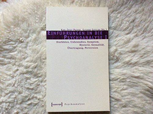 Einführungen in die Psychoanalyse I: Einfühlen, Unbewußtes, Symptom, Hysterie, Sexualität, Übertragung, Perversion