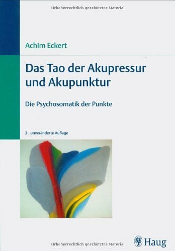 Das Tao der Akupressur und Akupunktur: Die Psychosomatik der Punkte