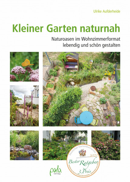Kleiner Garten naturnah: Naturoasen im Wohnzimmerformat lebendig und schön gestalten