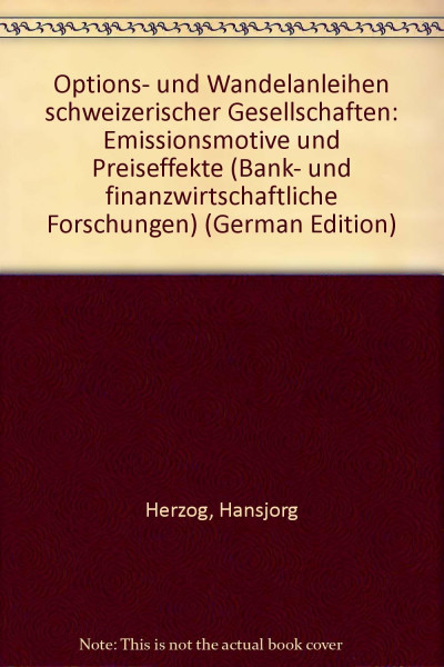Options- und Wandelanleihen schweizerischer Gesellschaften: Emissionsmotive und Preiseffekte (Bank- und finanzwirtschaftliche Forschungen)