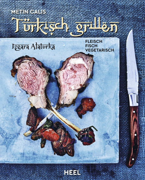 Türkisch Grillen - Izgara Alaturka: Fleisch, Fisch, Vegetarisch