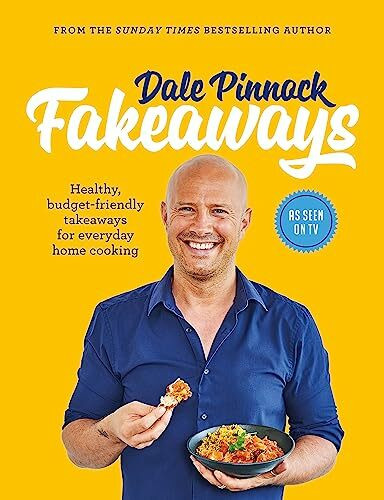 Dale Pinnock Fakeaways: Healthy, budget-friendly takeaways for everyday homecooking (Dale Pinnock Cookbooks)