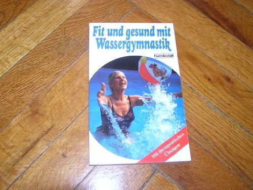 Fit und gesund mit Wassergymnastik. Mit therapeutischen Übungen.