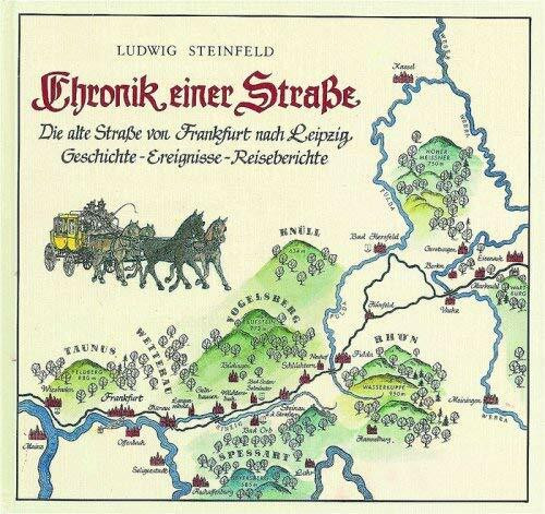 Chronik einer Strasse: Die alte Strasse von Frankfurt nach Leipzig. Geschichte - Ereignisse - Reiseberichte