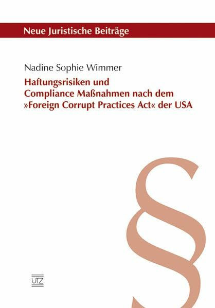 Haftungsrisiken und Compliance Maßnahmen nach dem »Foreign Corrupt Practices Act« der USA (Neue Juristische Beiträge)