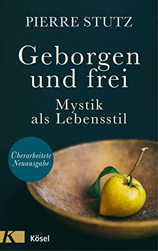 Geborgen und frei: Mystik als Lebensstil. - Überarbeitete Neuausgabe