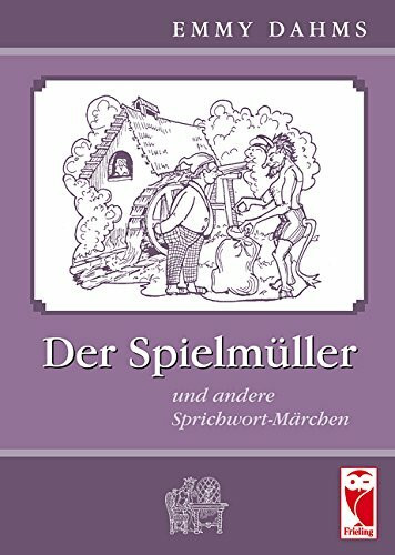 Der Spielmüller: und andere Sprichwort-Märchen