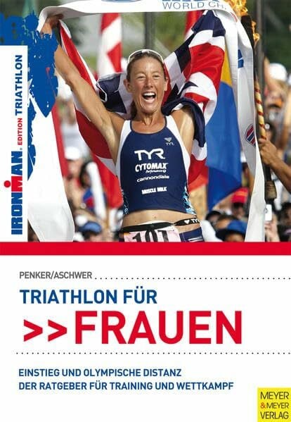 Triathlon für Frauen - Einstieg und Olympische Distanz: Der Trainingsbegleiter bis zum ersten Wettkampf: Einstieg und Olympische Distanz. Der Ratgeber für Training und Wettkampf