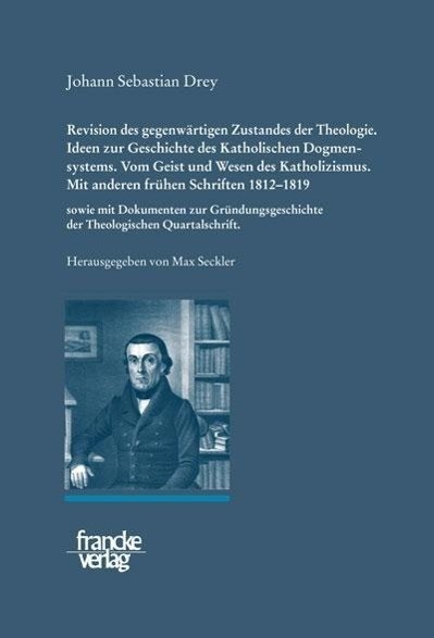 Johann Sebastian Drey: Revision des gegenwärtigen Zustandes der Theologie. Ideen zur Geschichte des