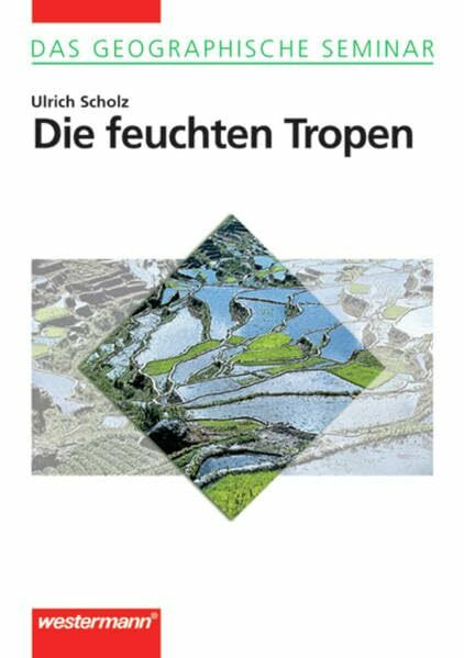 Die feuchten Tropen: korr. Nachdruck 2003, mit 16-seitigem Farbbildteil (Das Geographische Seminar, Band 26): Ausgabe 1994 - Grundlagen der Geographie ... der Geographie für Studium und Fortbildung)