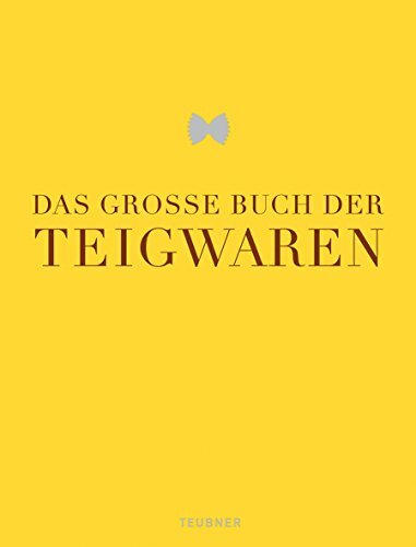 Das große Buch der Teigwaren (Teubner Edition) Das große Buch der Teigwaren (Teubner Edition)