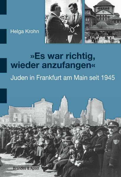 "Es war richtig, wieder anzufangen": Juden in Frankfurt am Main seit 1945