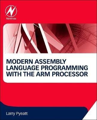 Modern Assembly Language Programming with the ARM Processor