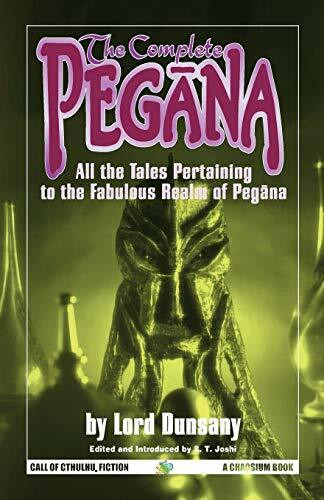 The Complete Pegana: All the Tales Pertaining to the Fabulous Realm of Pegana