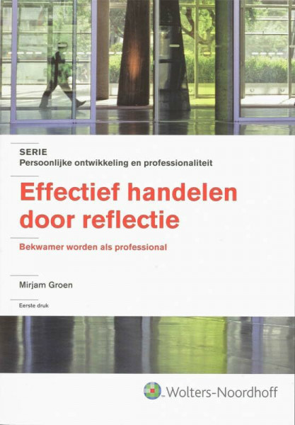 Effectief handelen door reflectie: bekwamer worden als professional (Persoonlijke ontwikkeling en professionaliteit)