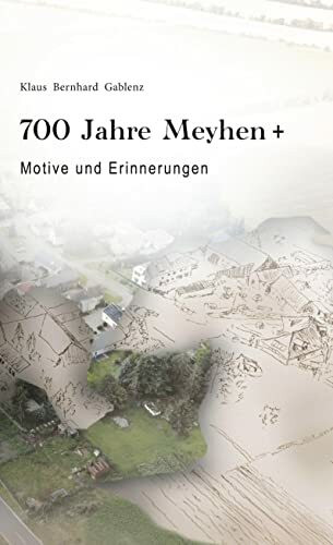 700 Jahre Meyhen+: Erinnerungen und Motive