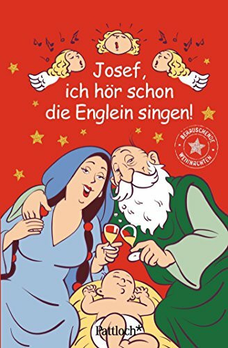 Josef, ich hör schon die Englein singen!: Berauschende Weihnachten