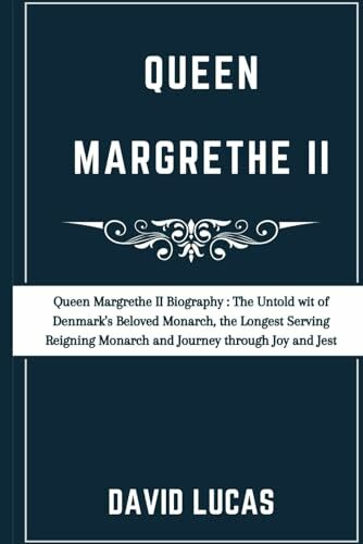 Queen Margrethe II Biography: The Untold wit of Denmark's Beloved Monarch, the Longest Serving-Reigning Monarch and Journey through Joy and Jest Queen Margrethe II Biography: The Untold wit of Denmark's Beloved Monarch, the Longest Serving-Reigning Monarch and Journey through Joy and Jest