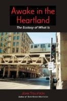 Awake in the Heartland: The Ecstasy of What Is