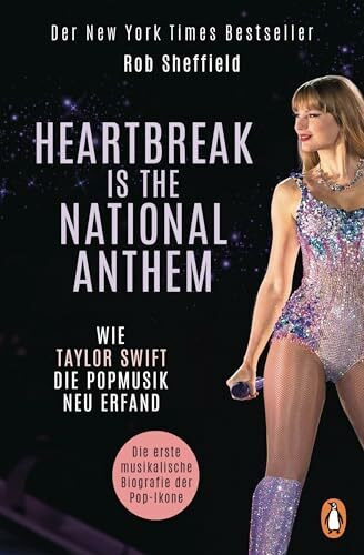 Heartbreak is the National Anthem: Wie Taylor Swift die Popmusik neu erfand - Der New York Times Bestseller jetzt auf Deutsch