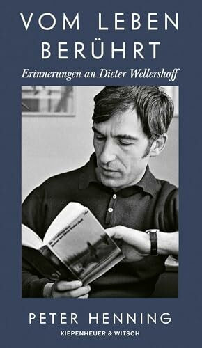Vom Leben berührt: Erinnerungen an Dieter Wellershoff