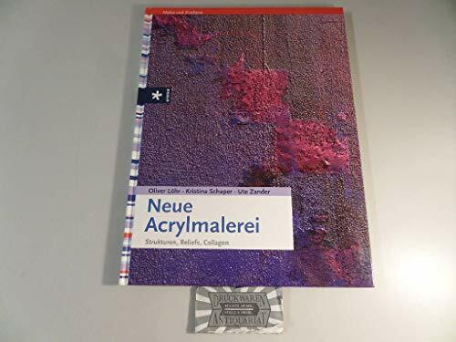 Neue Acrylmalerei: Strukturen, Reliefs, Collagen