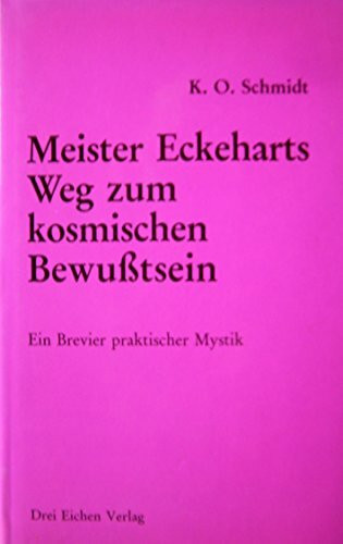 Meister Eckeharts Weg zum kosmischen Bewusstsein. Ein Brevier praktischer Mystik