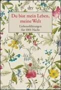 Du bist mein Leben, meine Welt: Liebeserklärungen für 1001 Nacht (dtv Unterhaltung)