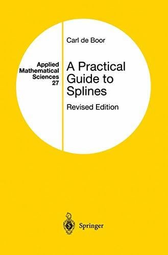 A Practical Guide to Splines (Applied Mathematical Sciences, 27, Band 27)