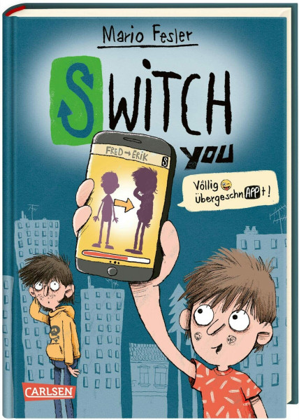 SWITCH YOU. Völlig übergeschnAPPt! 1: Völlig übergeschnAPPt!: Lustige Kinderbuch-Reihe ab 10 Jahre über eine Smartphone-App, mit der man Körper tauscht (1)