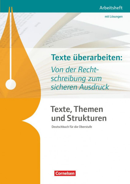 Texte, Themen und Strukturen - Arbeitshefte - Abiturvorbereitung-Themenhefte 2016: Texte überarbeiten: Von der Rechtschreibung zum sicheren Ausdruck - Arbeitsheft mit eingelegtem Lösungsheft