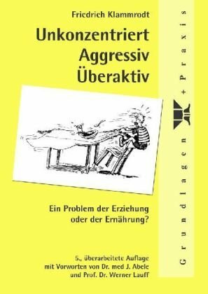 Unkonzentriert - Aggressiv - Überaktiv: Ein Problem der Erziehung oder der Ernährung?