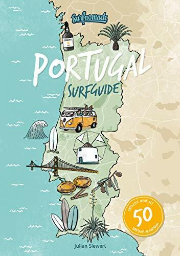 Surfguide Portugal: Der ultimative Surf-Reiseführer für die beliebteste Surfdestination Europas: Über 50 Surfspot Beschreibungen für alle Levels - Surfcamps - Vanlife - Reiseinfos - uvm.