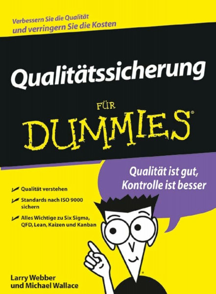 Qualitatssicherung Für Dummies: Qualität ist gut, Kontrolle ist besser. Qualität verstehen, Standards nach ISO 9000 sichern. Alles Wichtige zu Six Sigma, QFD, Lean, Kaizen und Kanban