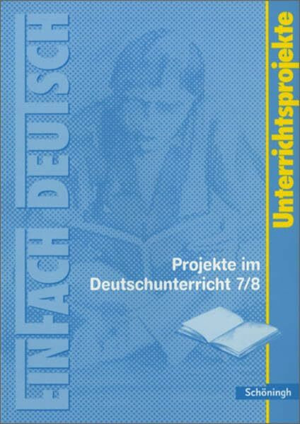 EinFach Deutsch Unterrichtsmodelle: Projekte im Deutschunterricht - Band 2: Jahrgangsstufen 7/8