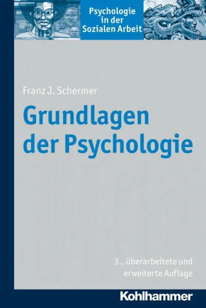 Grundlagen der Psychologie (Psychologie in der Sozialen Arbeit, Band 1)
