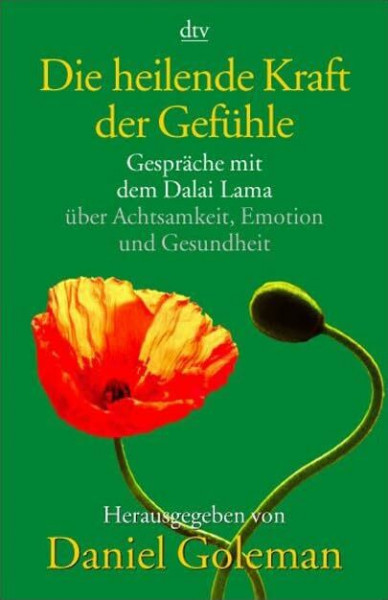 Die heilende Kraft der Gefühle: Gespräche mit dem Dalai Lama über Achtsamkeit, Emotion und Gesundheit