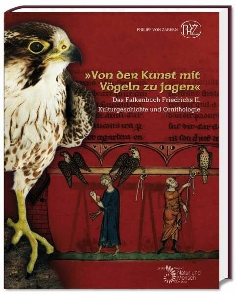 "Von der Kunst mit Vögeln zu jagen": Das Falkenbuch Friedrichs II. (Kulturgeschichte und Ornithologie)