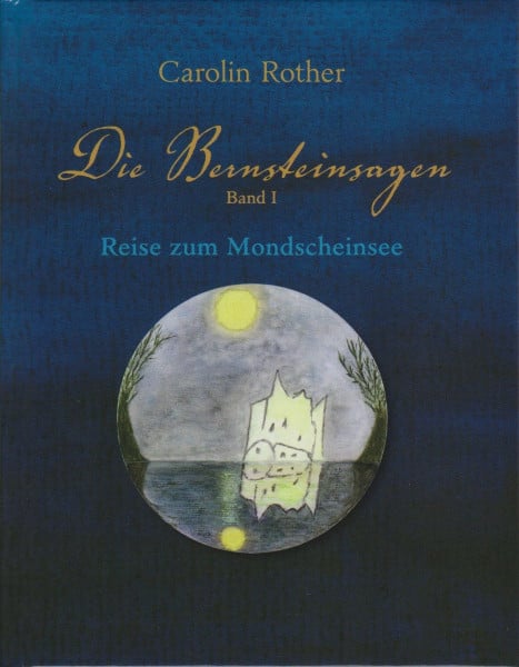 Die Bernsteinsagen - Band 1: Reise zum Mondscheinsee