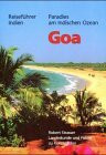 Goa: Paradies am Indischen Ozean. Landeskunde und Führer zu Kunststätten. Reiseführer Indien