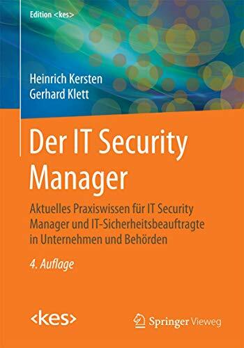 Der IT Security Manager: Aktuelles Praxiswissen für IT Security Manager und IT-Sicherheitsbeauftragte in Unternehmen und Behörden (Edition ) Der IT Security Manager: Aktuelles Praxiswissen für IT Security Manager und IT-Sicherheitsbeauftragte in Unternehmen und Behörden (Edition )