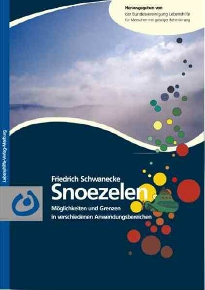 Snoezelen: Möglichkeiten und Grenzen in verschiedenen Anwendungsbereichen